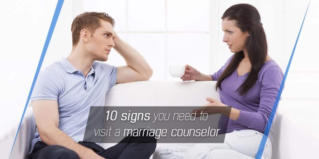 10 signs you need to visit a Marriage Counselor