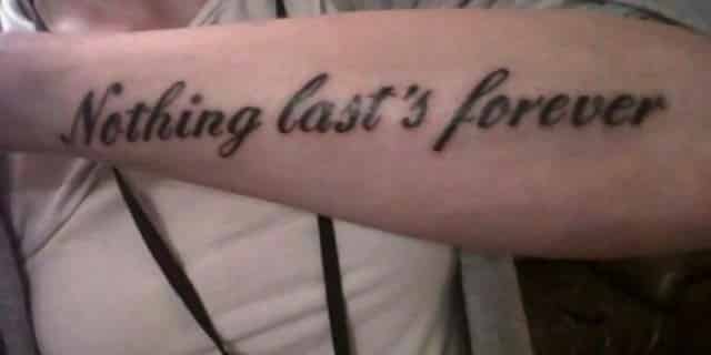 A man has had a quote tattooed on his forearm which reads, ‘Nothing last’s forever’
