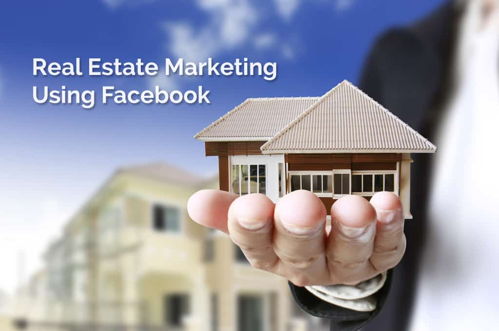 Real Estate Marketing Using Facebook -